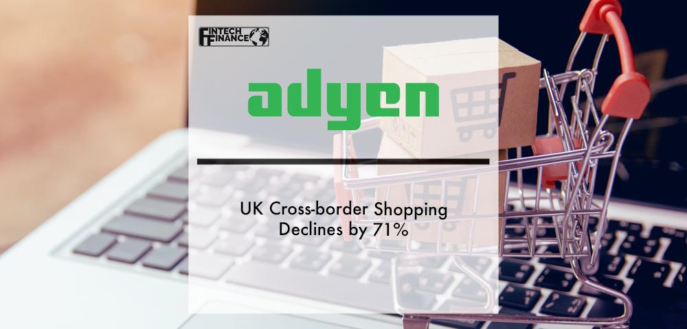 UK cross-border shopping declines by 71% | Fintech Finance