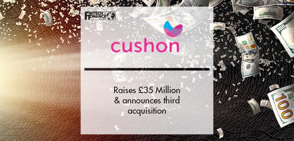 Fintech Cushon raises £35m and announces third acquisition | Fintech Finance