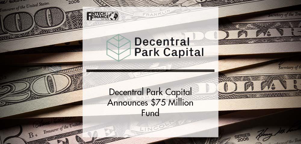 Decentral Park Capital Announces $75 Million Fund | Fintech Finance