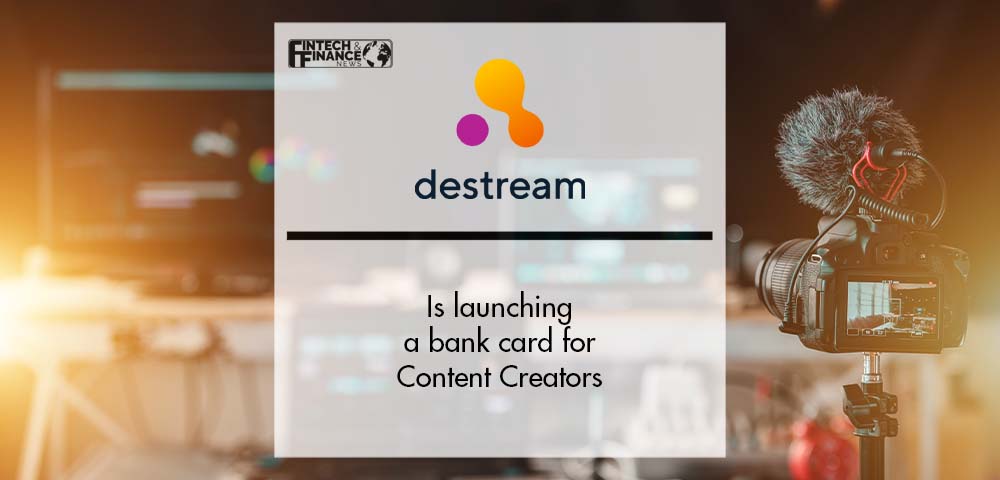 Destream is launching a bank card for Content Creators | Fintech Finance