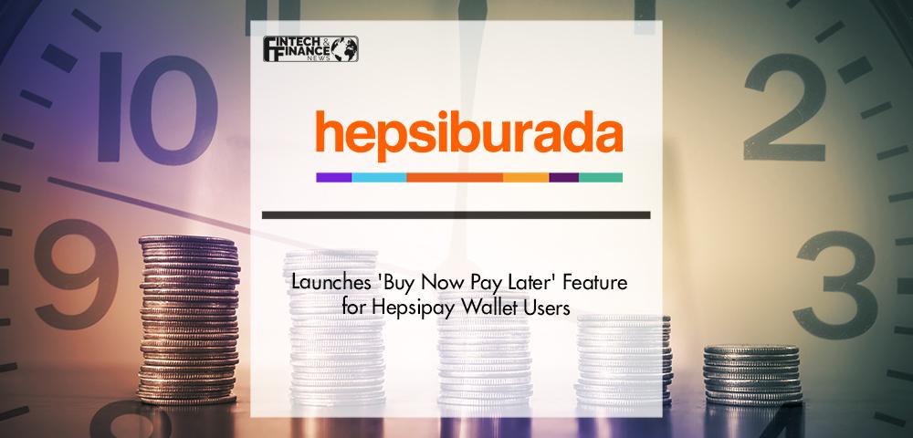 Hepsiburada's Hepsipay Launches 'Buy Now Pay Later' Feature for Hepsipay Wallet Users | Fintech Finance