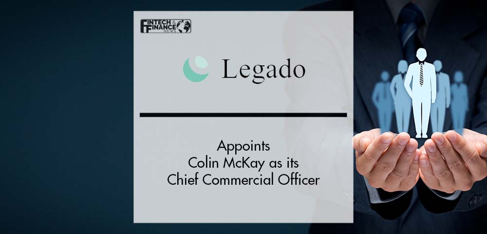 Legado Appoints Colin McKay as its Chief Commercial Officer | Fintech Finance