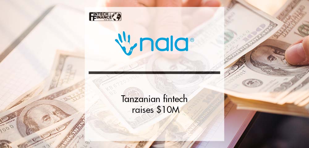 Tanzanian fintech 'NALA' raises $10M | Fintech Finance
