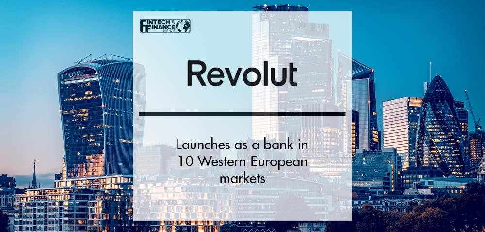 Revolut launches as a Bank in 10 Western European Markets | Fintech Finance