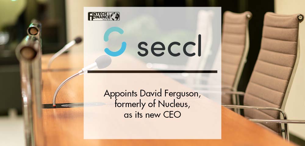 Seccl appoints David Ferguson, formerly of Nucleus, as its new CEO | Fintech Finance