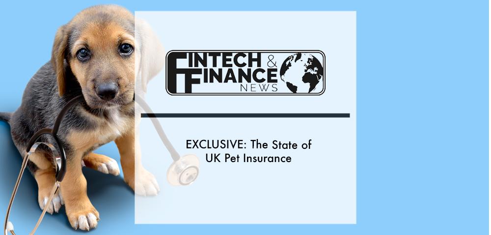 EXCLUSIVE: The State of UK Pet Insurance | Fintech Finance