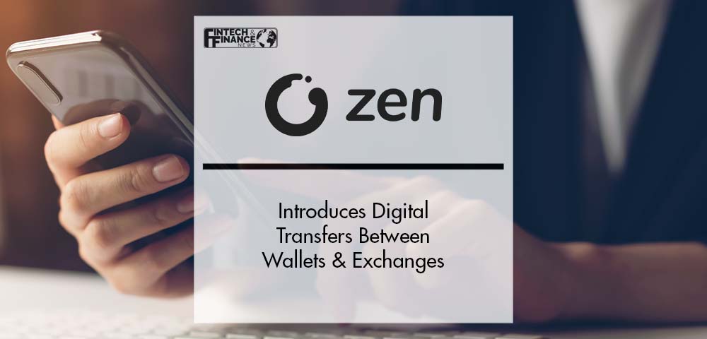 ZEN.COM Introduces Digital Transfers Between Wallets & Exchanges | Fintech Finance