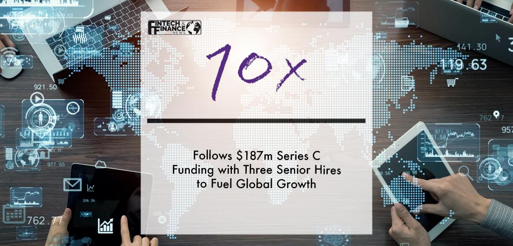 10x Banking Follows $187m Series C Funding with Three Senior Hires to Fuel Global Growth | Fintech Finance