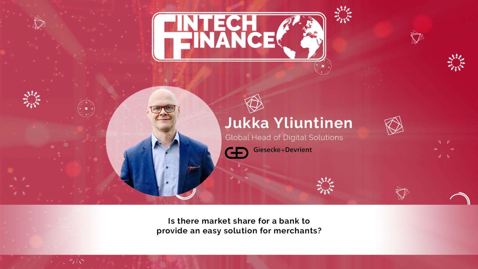 Jukka Yliuntinen, Giesecke+Devrient - Is there market share for a bank to provide an easy solution for merchants? | Fintech Finance