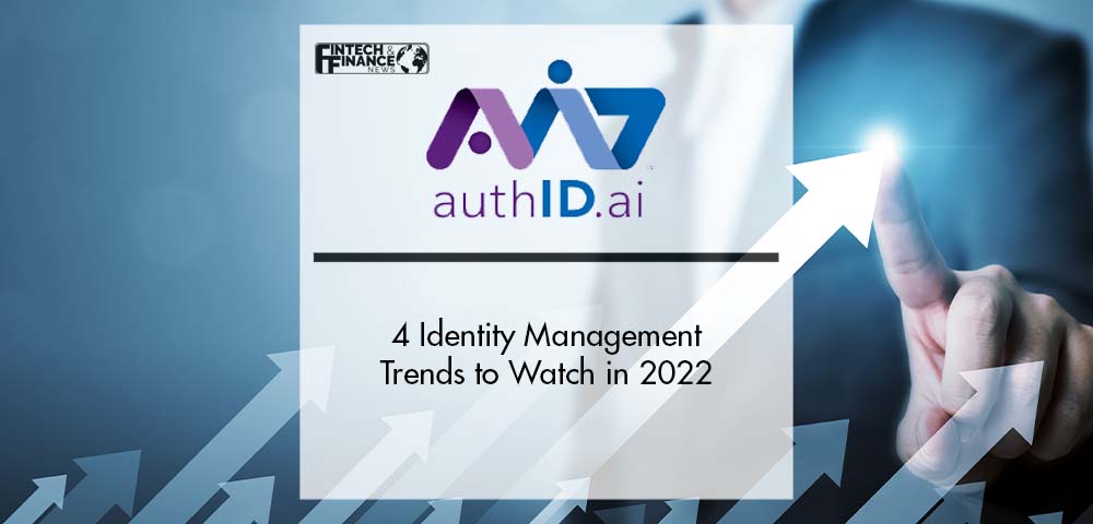4 Identity Management Trends to Watch in 2022 | Fintech Finance