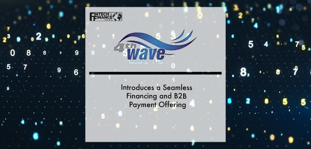 4thWave Introduces a Seamless Financing and B2B Payment Offering
