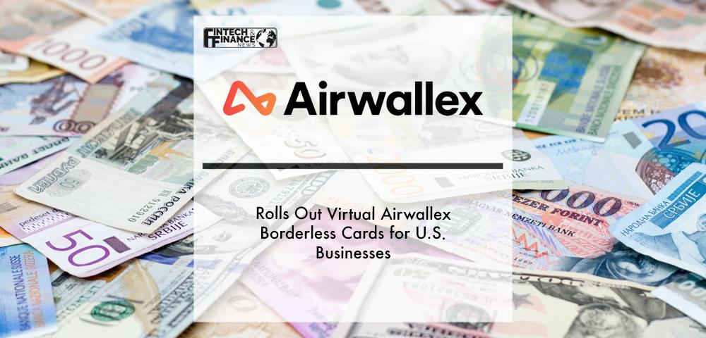 Airwallex Rolls Out Virtual Airwallex Borderless Cards for U.S. Businesses_ | Fintech Finance
