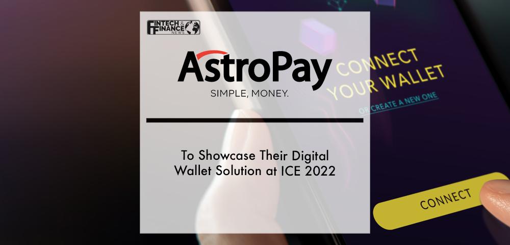 AstroPay to Showcase their Digital Wallet Solution at ICE 2022 | Fintech Finance