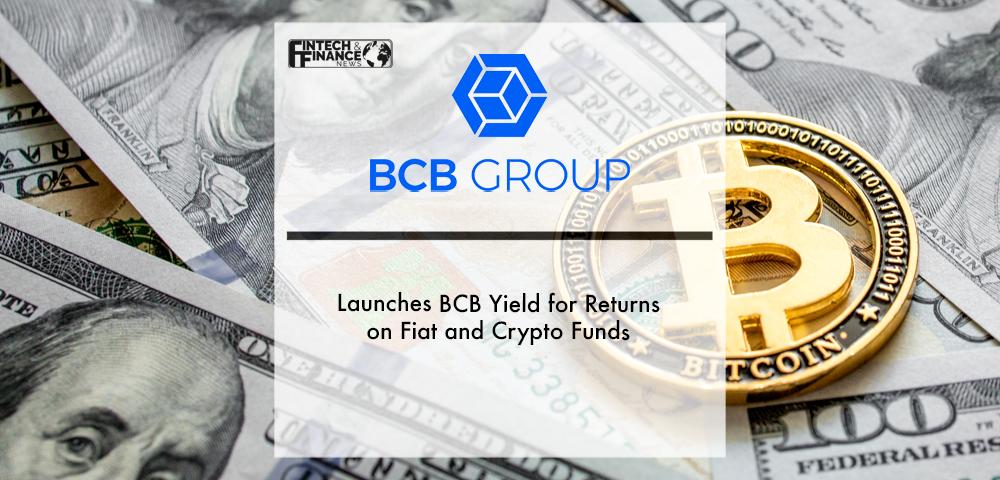 BCB Group Launches BCB Yield for Returns on Fiat and Crypto Funds | Fintech Finance