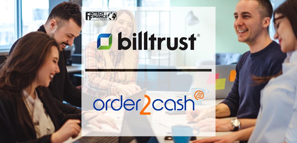 Billtrust Acquires Order2Cash, a European B2B Financial Software Provider | Fintech Finance