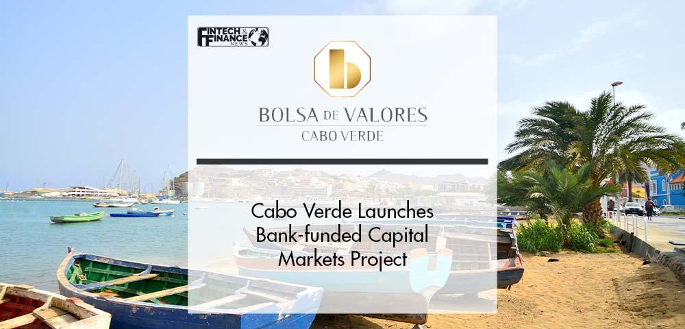 Cabo Verde Launches Bank-funded Capital Markets Project | Fintech Finance
