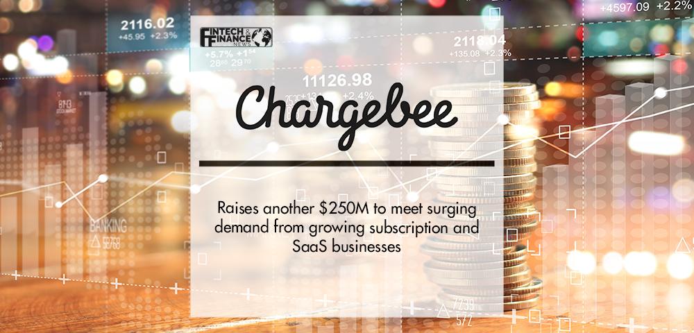 Chargebee raises another $250M to meet surging demand from growing subscription and SaaS businesses | Fintech Finance