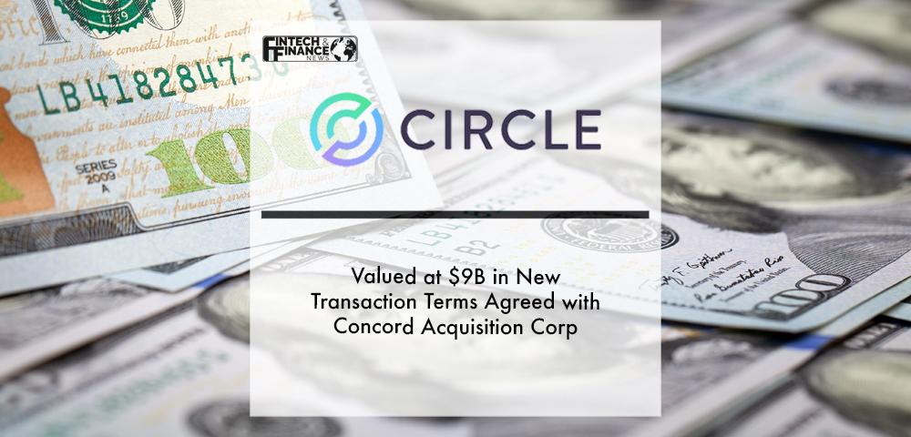 Circle Valued at $9B in New Transaction Terms Agreed with Concord Acquisition Corp | Fintech Finance