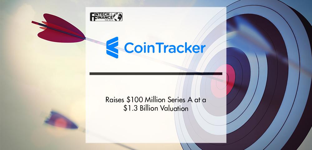CoinTracker Raises $100 Million Series A at a $1.3 Billion Valuation | Fintech Finance
