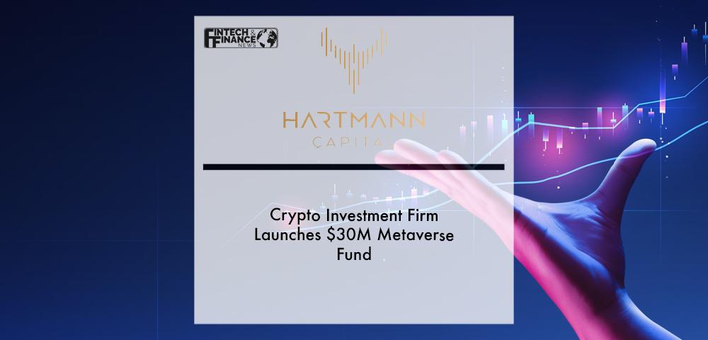 Crypto Investment Firm Hartmann Capital Launches $30M Metaverse Fund | Fintech Finance
