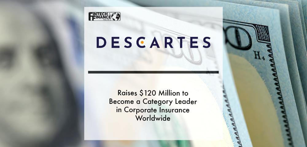 Descartes Underwriting Raises $120 Million to Become a Category Leader in Corporate Insurance Worldwide | Fintech Finance