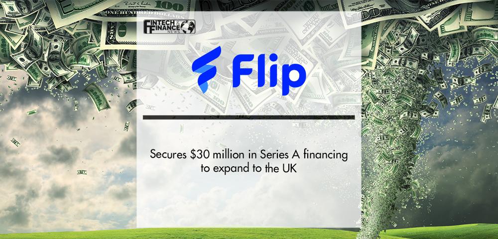 Flip secures $30 million in Series A financing to expand to the UK | Fintech Finance