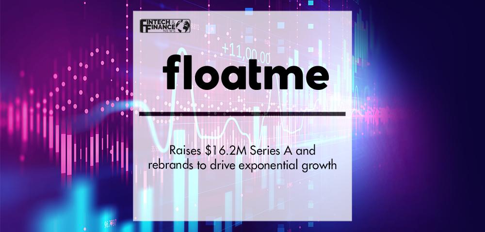 FloatMe raises $16.2M Series A and rebrands to drive exponential growth | Fintech Finance