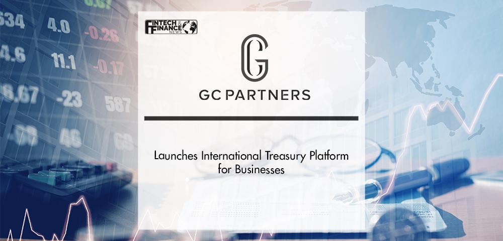 Fintech Cross Border Payments Firm GC Partners Launches International Treasury Platform for Businesses | Fintech Finance