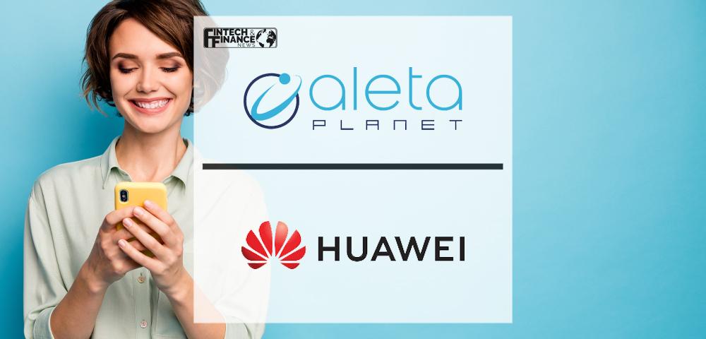 Huawei Partners Aleta Planet & UnionPay to Support Digital Mobile Payments | Fintech Finance