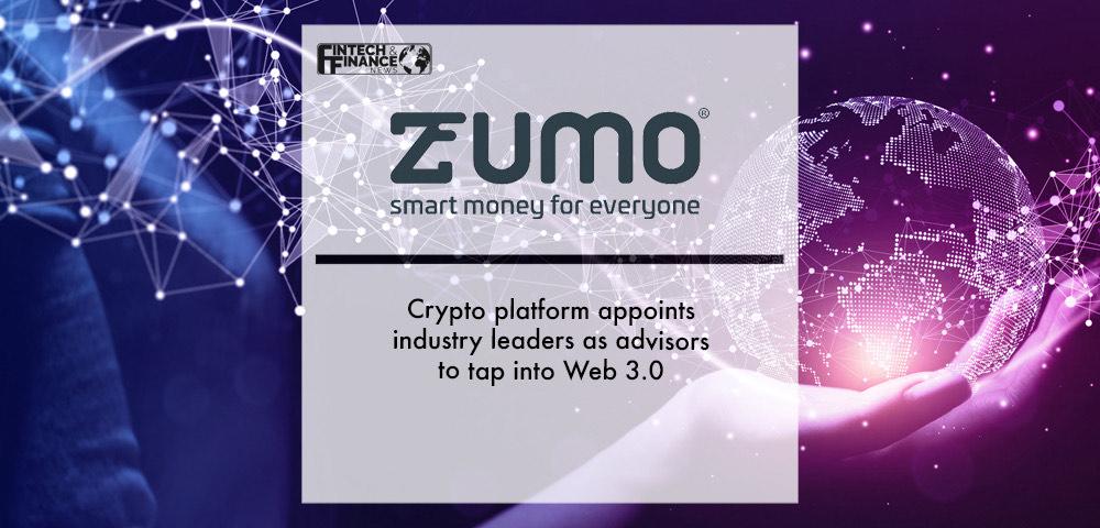 Crypto platform Zumo appoints industry leaders as advisors to tap into Web 3.0 | Fintech Finance