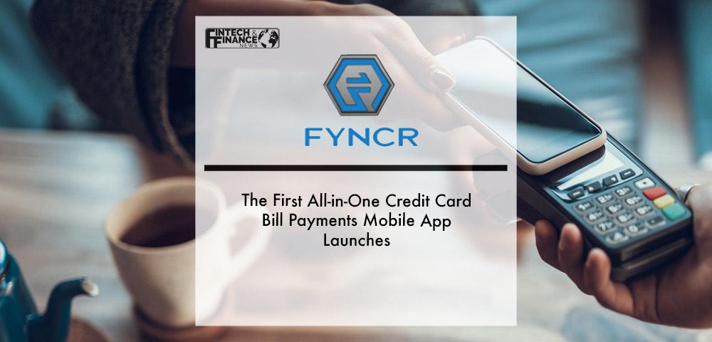 Fyncr, the First All-in-One Credit Card Bill Payments Mobile App launches | Fintech Finance