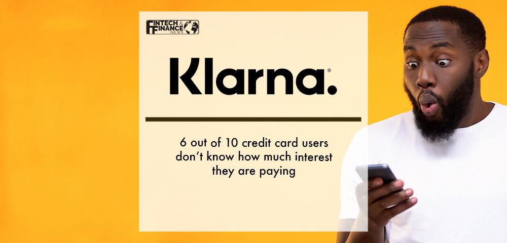 Klarna: 6 out of 10 credit card users don’t know how much interest they are paying | Fintech Finance