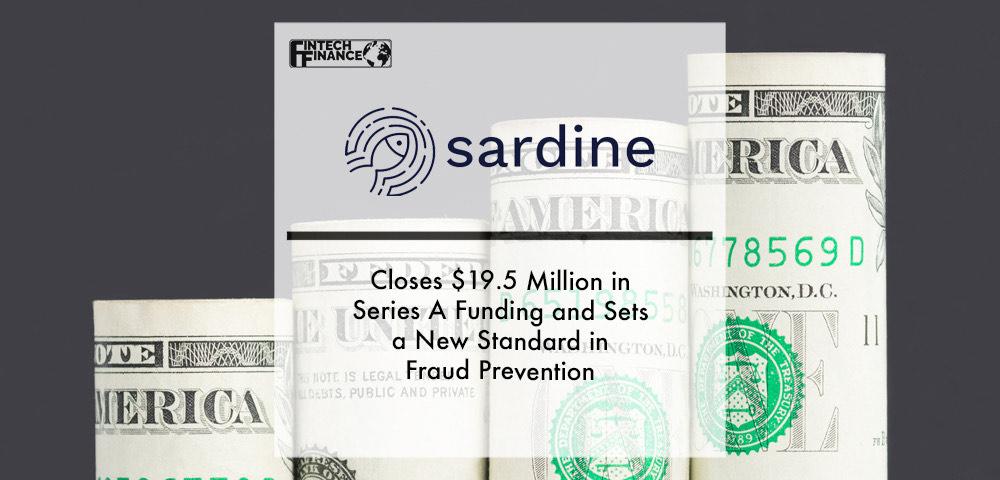 Sardine Closes $19.5 Million in Series A Funding and Sets a New Standard in Fraud Prevention | Fintech Finance