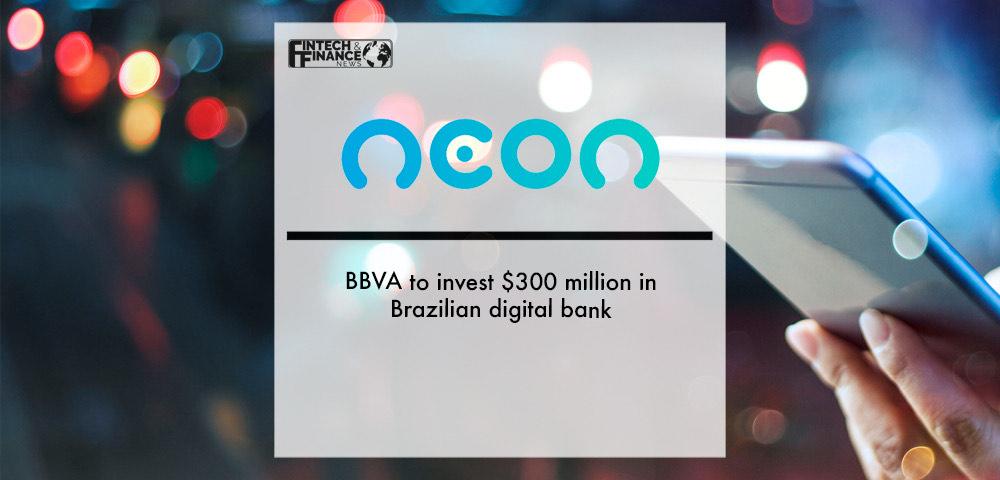 BBVA to invest $300 million in Brazilian digital bank Neon | Fintech Finance