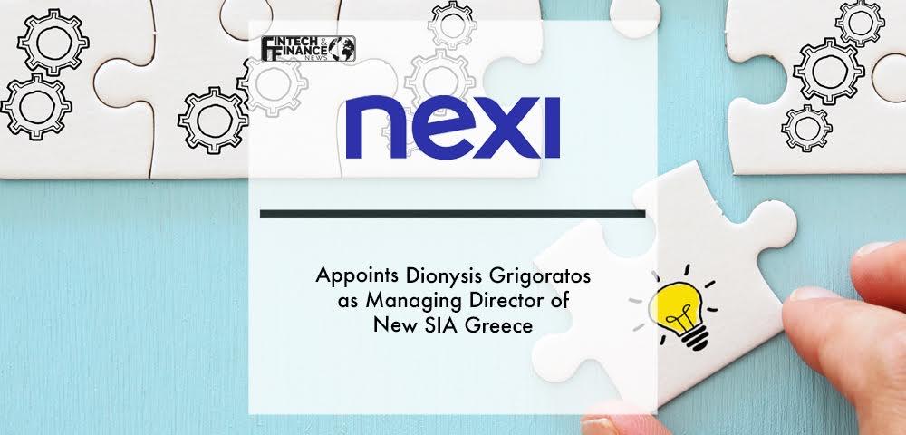 Nexi appoints Dionysis Grigoratos as Managing Director of New SIA Greece | Fintech Finance