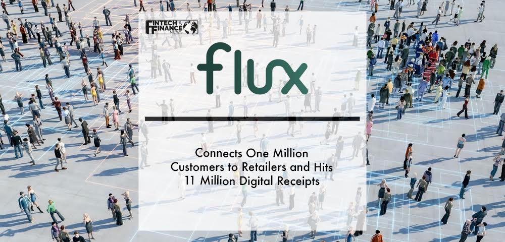 Flux Connects One Million Customers to Retailers and Hits 11 Million Digital Receipts | Fintech Finance