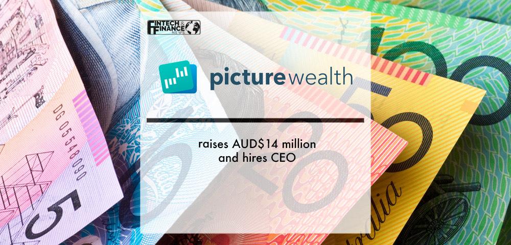 PictureWealth raises AUD$14 million and hires CEO | Fintech Finance