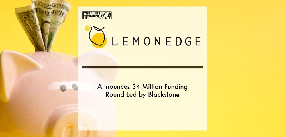 LemonEdge announces $4 million funding round led by Blackstone | Fintech Finance