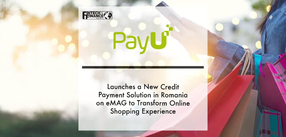 PayU Launches a new credit payment solution in Romania on eMAG to Transform Online Shopping Experience | Fintech Finance