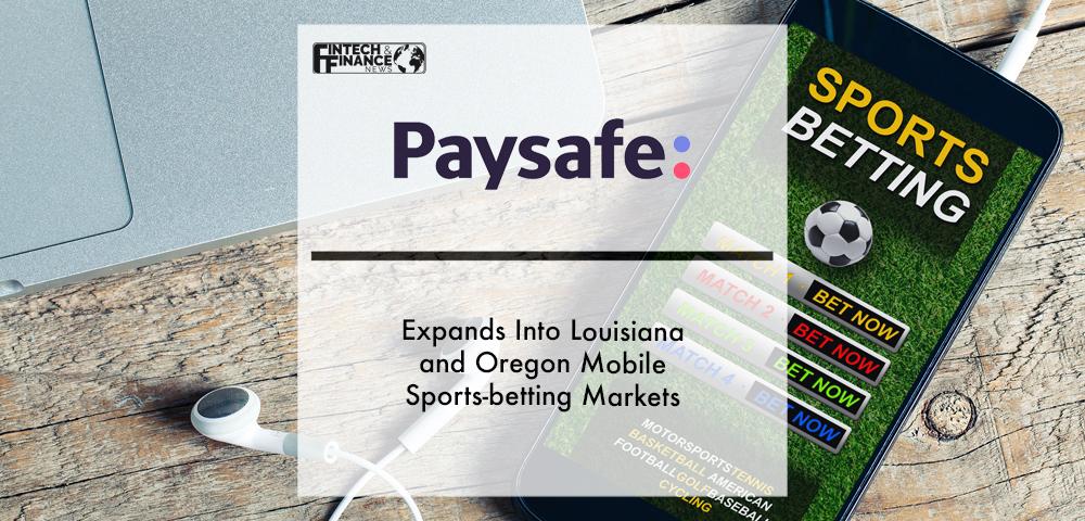 Paysafe expands into Louisiana and Oregon mobile sports-betting markets | Fintech Finance
