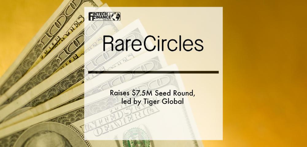 RareCircles Raises $7.5M Seed Round, led by Tiger Global | Fintech Finance
