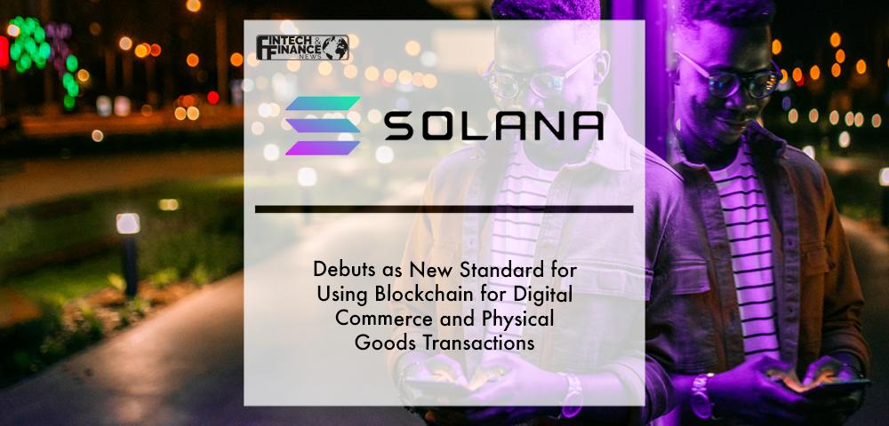 Solana Pay debuts as new standard for using blockchain for digital commerce and physical goods transactions | Fintech Finance