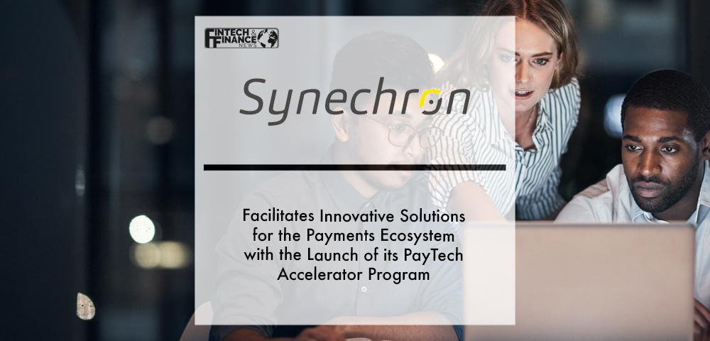 Synechron Facilitates Innovative Solutions for the Payments Ecosystem with the Launch of its PayTech Accelerator Program | Fintech Finance