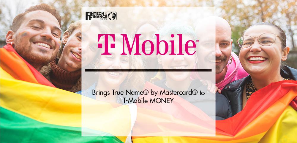 Another Way to #BeYou: T-Mobile Brings True Name® by Mastercard® to T-Mobile MONEY | Fintech Finance