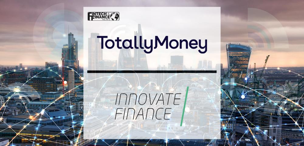 TotallyMoney joins Innovate Finance as it drives to enable fintech for everyone | Fintech Finance