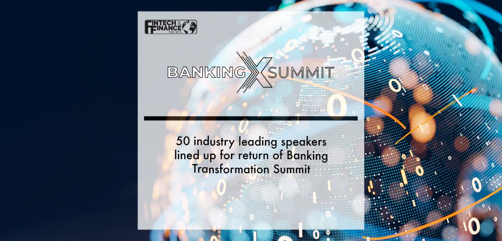 50 industry leading speakers lined up for return of Banking Transformation Summit | Fintech Finance