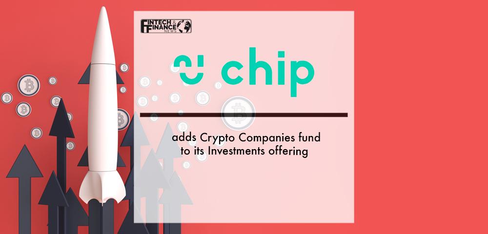 Savings app Chip adds Crypto Companies fund to its Investments offering | Fintech Finance
