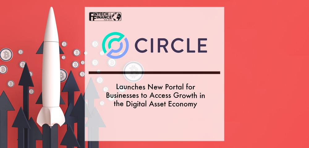 Circle Launches New Portal for Businesses to Access Growth in the Digital Asset Economy | Fintech Finance