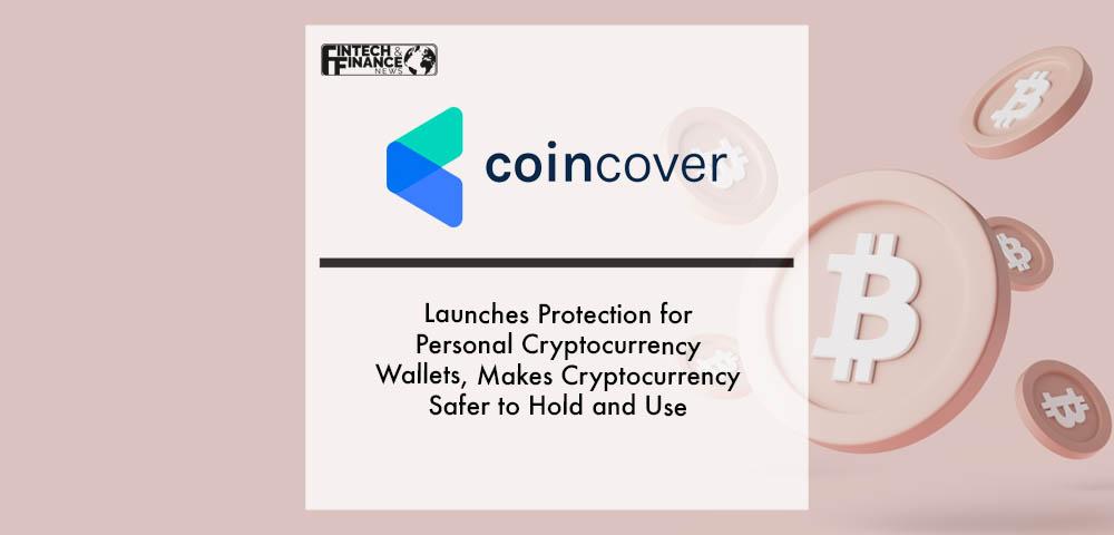 Coincover Launches Protection for Personal Cryptocurrency Wallets, Makes Cryptocurrency Safer to Hold and Use | Fintech Finance