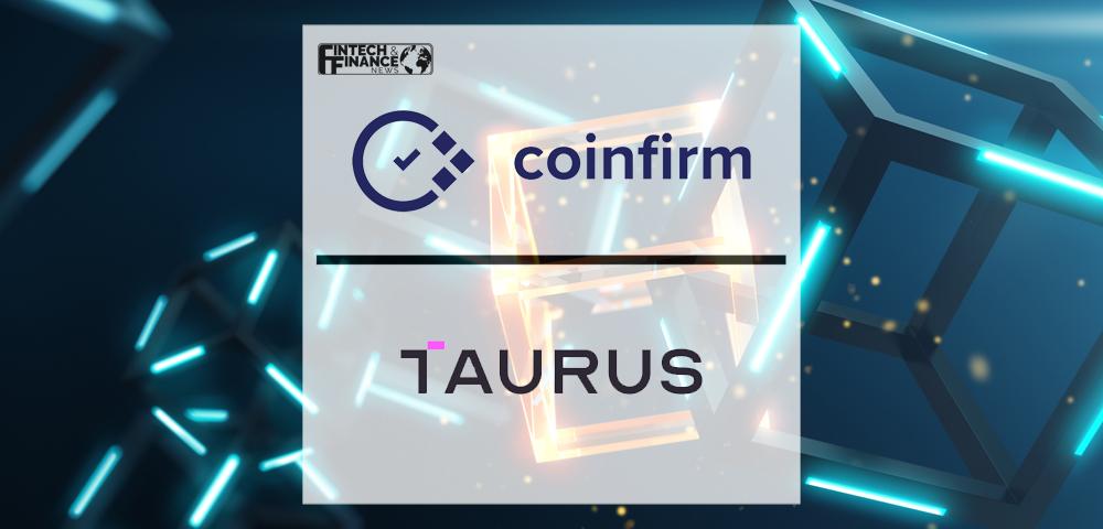 Taurus and Coinfirm Collaborate for Enhancing Trust in Digital Assets Amongst FIs and FinTechs | Fintech Finance